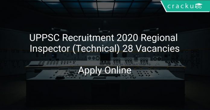 UPPSC Recruitment 2020 Regional Inspector (Technical) 28 Vacancies
