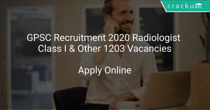 GPSC Recruitment 2020 Radiologist Class I & Other 1203 Vacancies