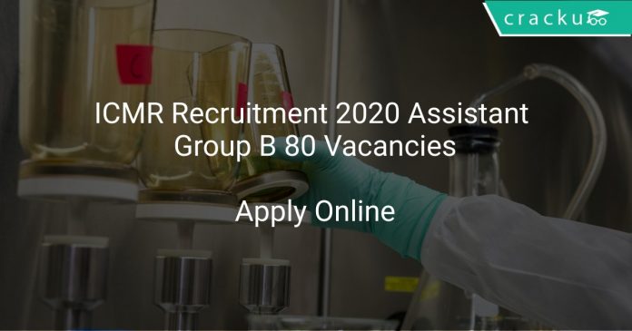 ICMR Recruitment 2020 Assistant Group B 80 Vacancies