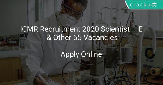 ICMR Recruitment 2020 Scientist – E & Other 65 Vacancies