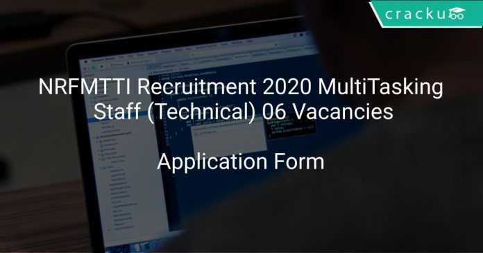 NRFMTTI Recruitment 2020 Multi Tasking Staff (Technical) 06 Vacancies