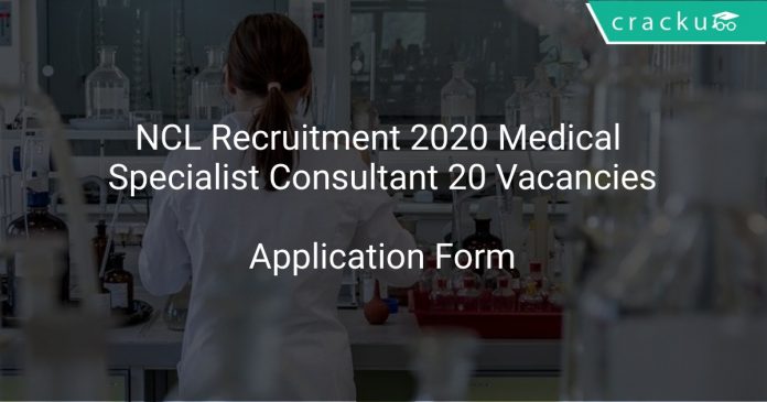 NCL Recruitment 2020 Medical Specialist Consultant 20 Vacancies