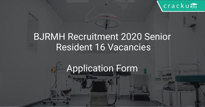 BJRMH Recruitment 2020 Senior Resident 16 Vacancies