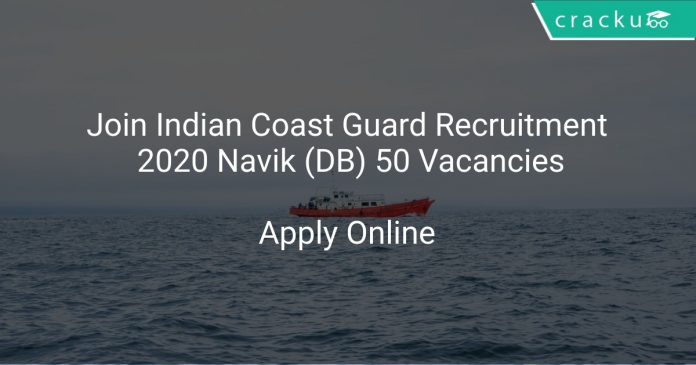 Join Indian Coast Guard Recruitment 2020 Navik (DB) 50 Vacancies