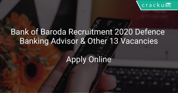 Bank of Baroda Recruitment 2020 Defence Banking Advisor & Other 13 Vacancies