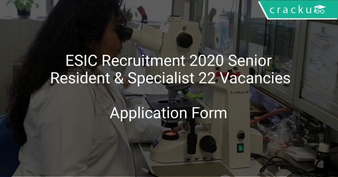 ESIC Recruitment 2020 Senior Resident & Specialist 22 Vacancies