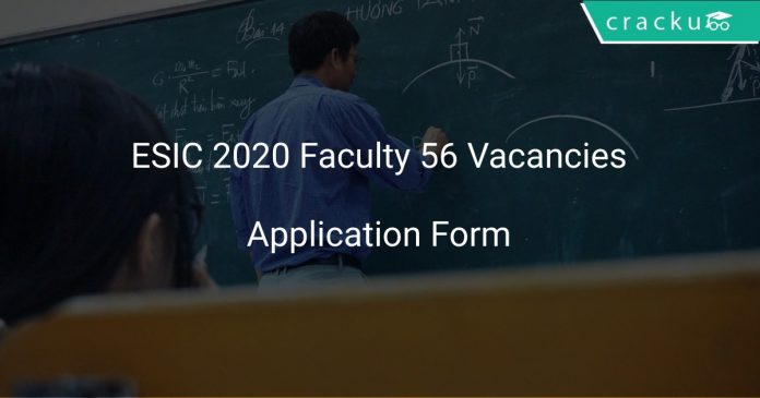 ESIC Recruitment 2020 Faculty 56 Vacancies