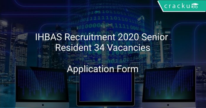 IHBAS Recruitment 2020 Senior Resident 34 Vacancies