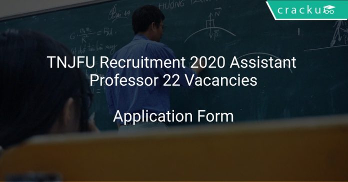 TNJFU Recruitment 2020 Assistant Professor 22 Vacancies