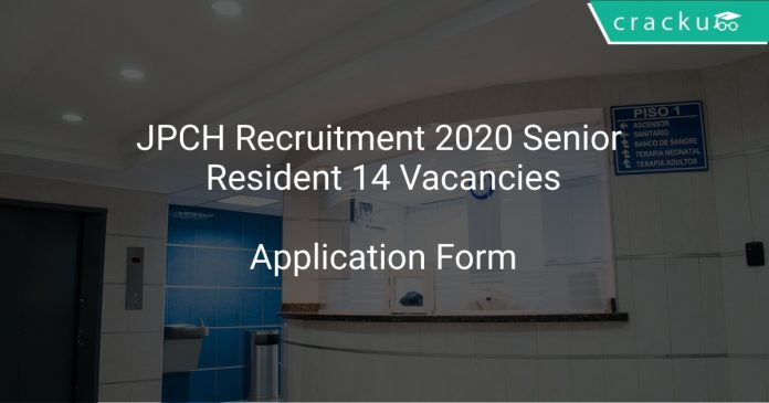 JPCH Recruitment 2020 Senior Resident 14 Vacancies