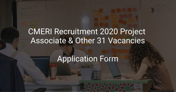 CMERI Recruitment 2020 Project Associate & Other 31 Vacancies