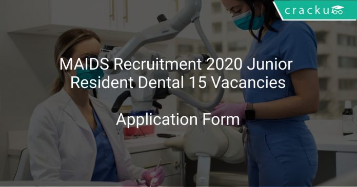 MAIDS Recruitment 2020 Junior Resident Dental 15 Vacancies