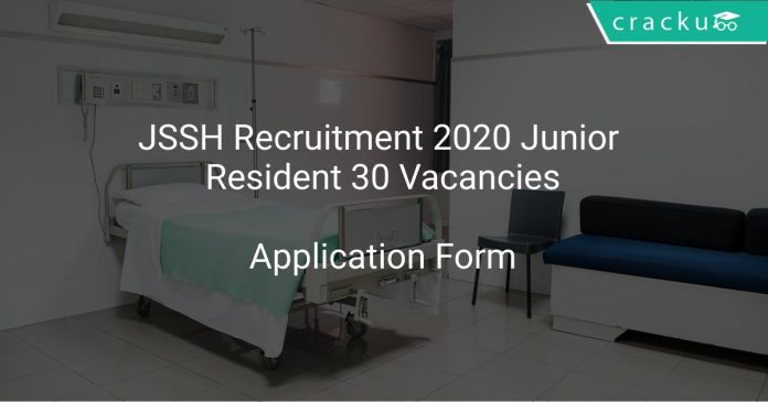 JSSH Recruitment 2020 Junior Resident 30 Vacancies