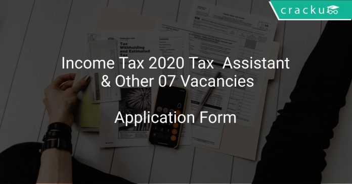 Income Tax 2020 Tax Assistant & Other 07 Vacancies