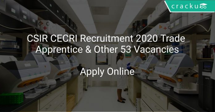 CSIR CECRI Recruitment 2020 Trade Apprentice & Other 53 Vacancies