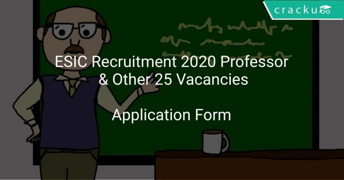 ESIC Recruitment 2020 Professor & Other 25 Vacancies