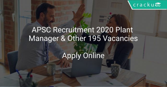 APSC Recruitment 2020 Plant Manager & Other 195 Vacancies