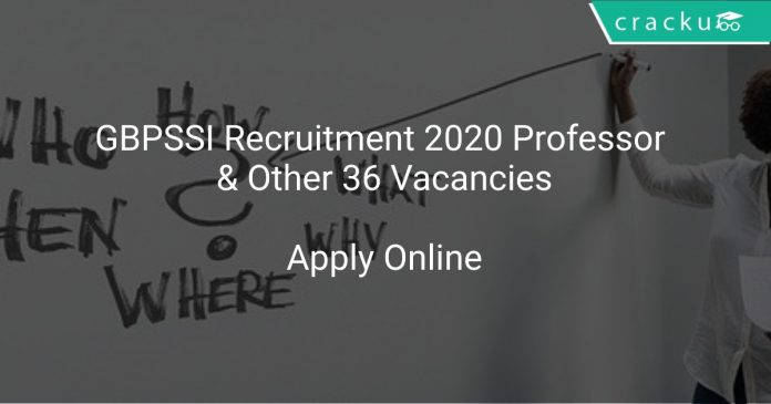 GBPSSI Recruitment 2020 Professor & Other 36 Vacancies