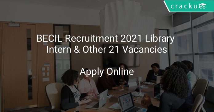 BECIL Recruitment 2021 Library Intern & Other 21 Vacancies