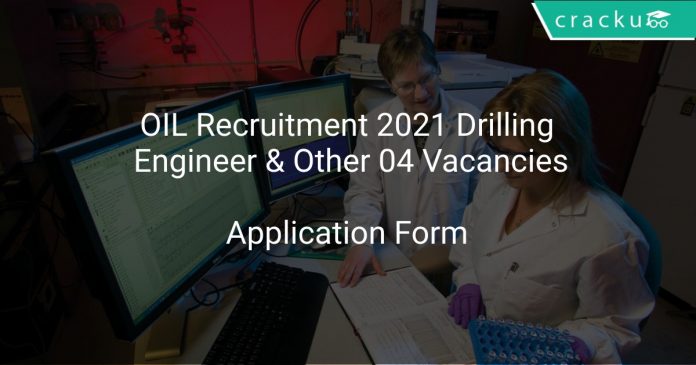 OIL Recruitment 2021 Drilling Engineer & Other 04 Vacancies