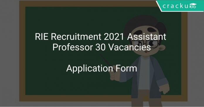 RIE Recruitment 2021 Assistant Professor 30 Vacancies