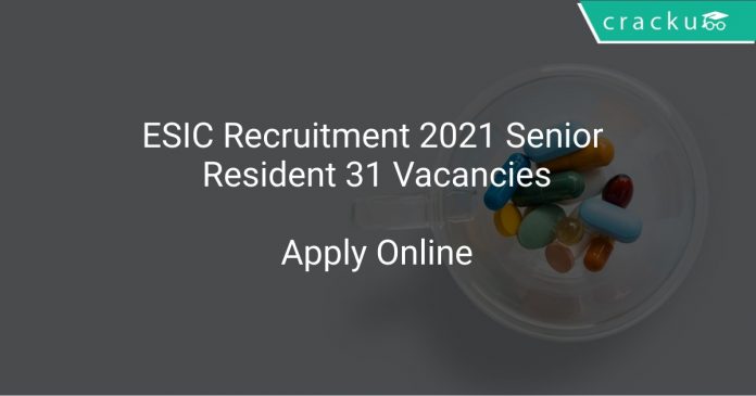 ESIC Recruitment 2021 Senior Resident 31 Vacancies