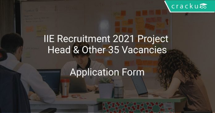 IIE Recruitment 2021 Project Head & Other 35 Vacancies
