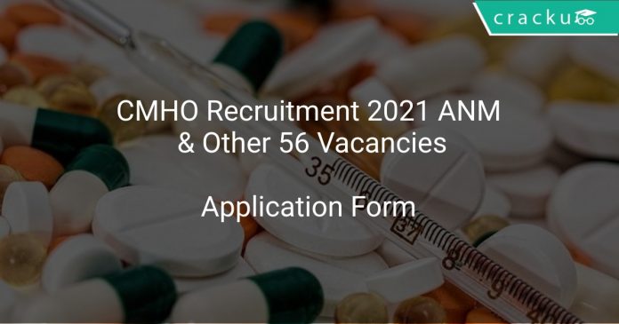 CMHO Recruitment 2021 ANM & Other 56 Vacancies