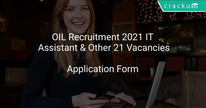 OIL Recruitment 2021 IT Assistant & Other 21 Vacancies