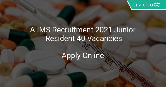 AIIMS Recruitment 2021 Junior Resident 40 Vacancies