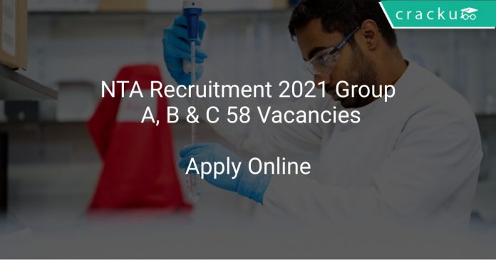 NTA Recruitment 2021 Group A, B & C 58 Vacancies