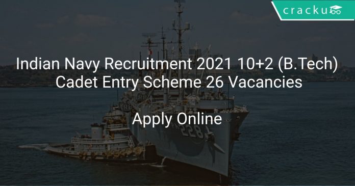 Indian Navy Recruitment 2021 10+2 (B.Tech) Cadet Entry Scheme 26 Vacancies