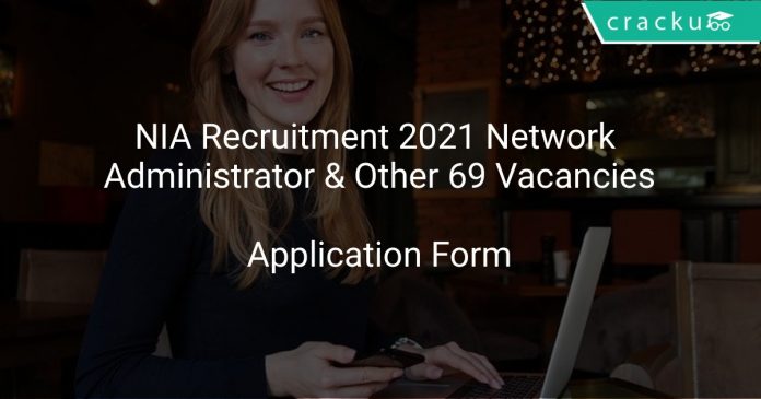 NIA Recruitment 2021 Network Administrator & Other 69 Vacancies