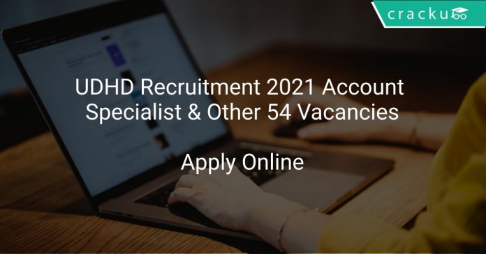 UDHD Recruitment 2021 Account Specialist & Other 54 Vacancies