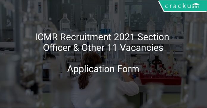 ICMR Recruitment 2021 Section Officer & Other 11 Vacancies
