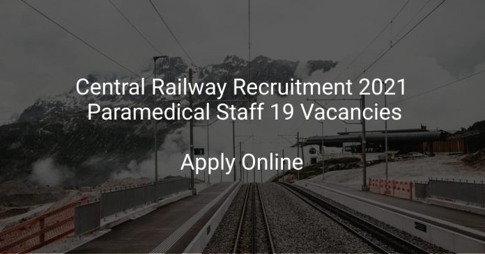 Central Railway Recruitment 2021 Paramedical Staff 19 Vacancies