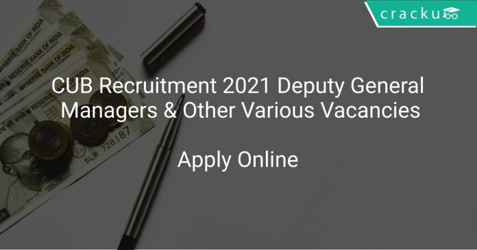 CUB Recruitment 2021 Deputy General Managers & Other Various Vacancies