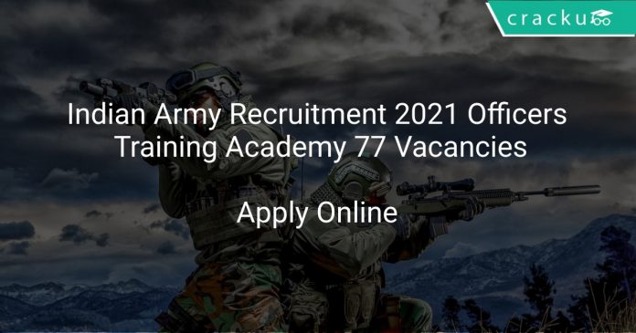 Indian Army Recruitment 2021 Officers Training Academy 77 Vacancies