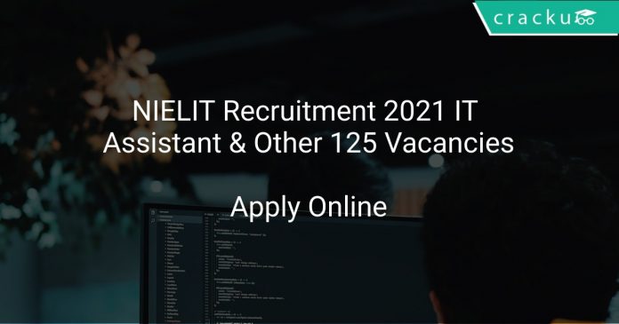 NIELIT Recruitment 2021 IT Assistant & Other 125 Vacancies