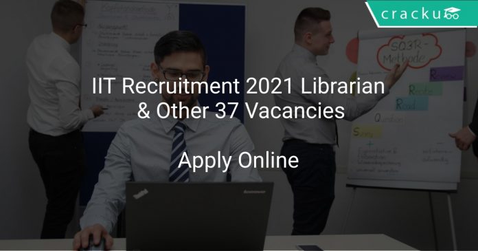IIT Recruitment 2021 Librarian & Other 37 Vacancies
