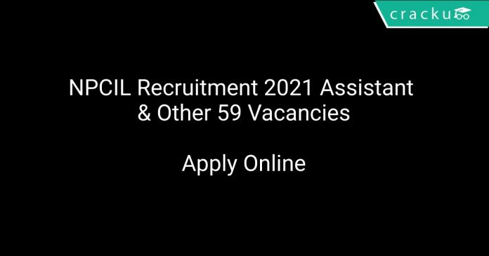 NPCIL Recruitment 2021 Assistant & Other 59 Vacancies
