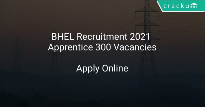 BHEL Recruitment 2021 Apprentice 300 Vacancies