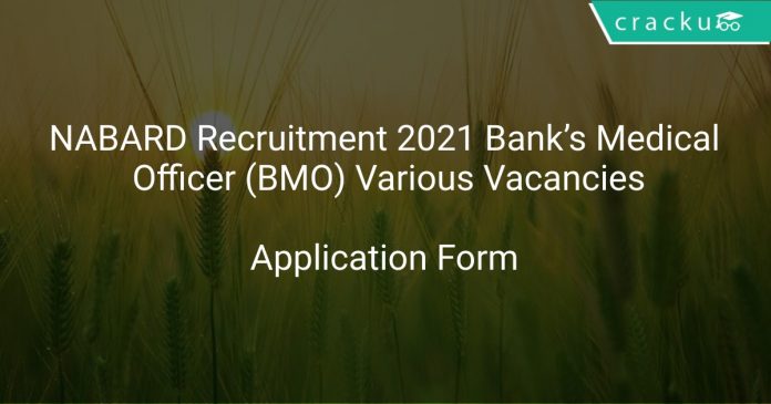 NABARD Recruitment 2021 Bank’s Medical Officer (BMO) Various Vacancies