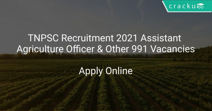TNPSC Recruitment 2021 Assistant Agriculture Officer & Other 991 Vacancies