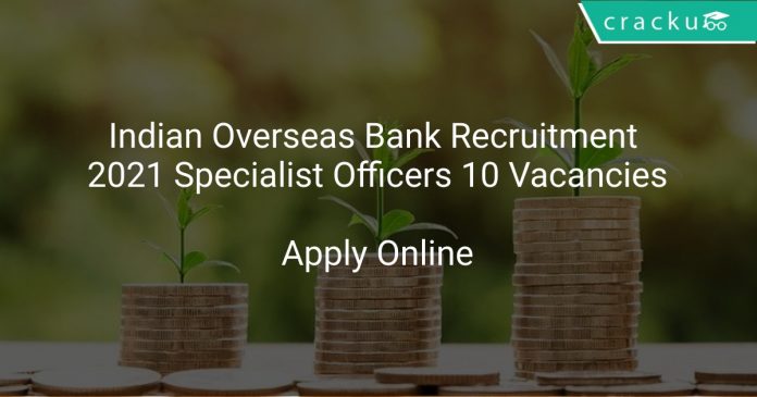Indian Overseas Bank Recruitment 2021 Specialist Officers 10 Vacancies