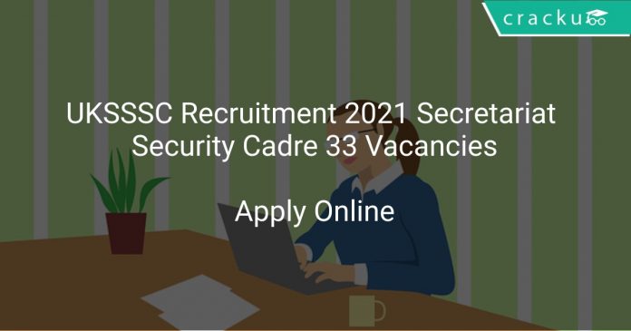 UKSSSC Recruitment 2021 Secretariat Security Cadre 33 Vacancies