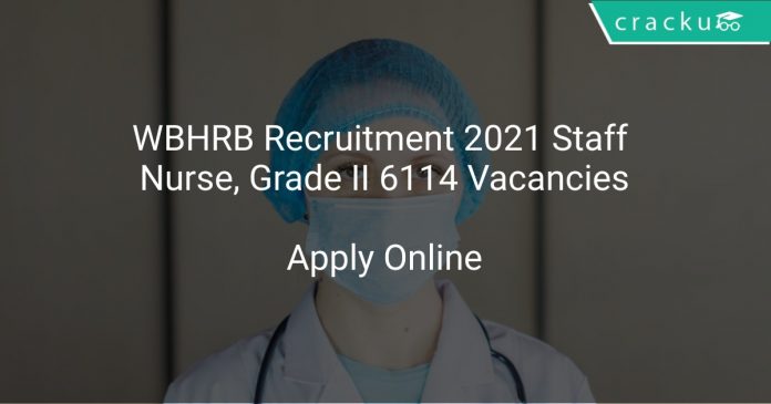 WBHRB Recruitment 2021 Staff Nurse, Grade II 6114 Vacancies