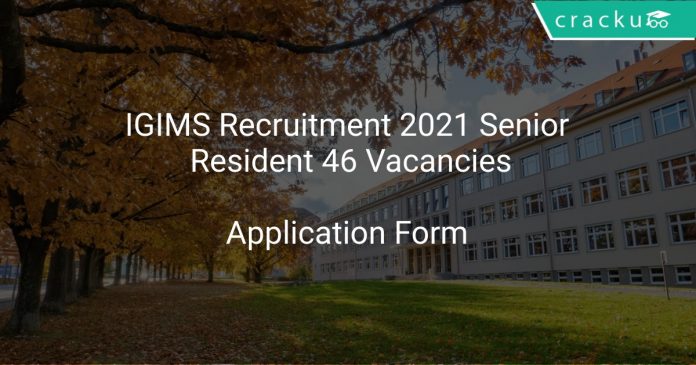 IGIMS Recruitment 2021 Senior Resident 46 Vacancies