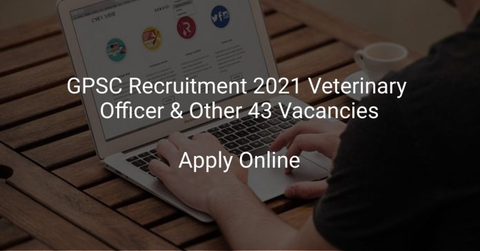 GPSC Recruitment 2021 Veterinary Officer & Other 43 Vacancies