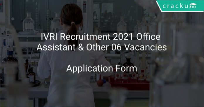 IVRI Recruitment 2021 Office Assistant & Other 06 Vacancies